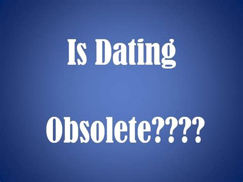 dating obsolete